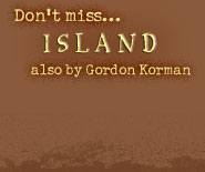 Don't miss Island, also by Gordon Korman