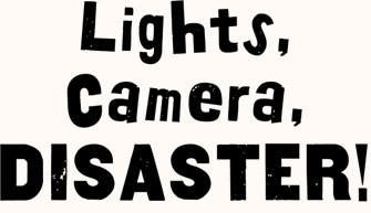 Lights, Camera, Disaster!