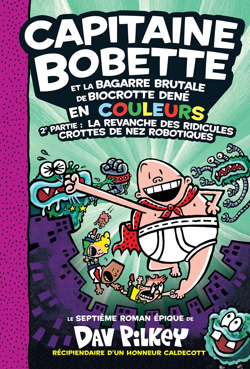 Capitaine Bobette en couleurs : N° 7 - Capitaine Bobette et la bagarre brutale de Biocrotte Dené, 2e  partie : La revanche des ridicules crottes de nez robotiques