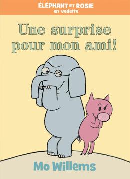 Éditions Scholastic  Éléphant et Rosie : Une surprise pour mon ami!